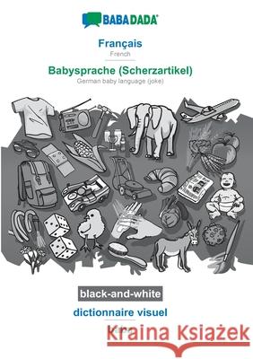 BABADADA black-and-white, Français - Babysprache (Scherzartikel), dictionnaire visuel - baba: French - German baby language (joke), visual dictionary Babadada Gmbh 9783751187572 Babadada - książka