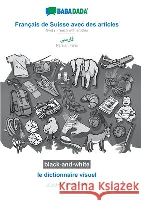 BABADADA black-and-white, Français de Suisse avec des articles - Persian Farsi (in arabic script), le dictionnaire visuel - visual dictionary (in arabic script): Swiss French with articles - Persian F Babadada Gmbh 9783752282948 Babadada - książka