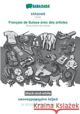 BABADADA black-and-white, Greek (in greek script) - Français de Suisse avec des articles, visual dictionary (in greek script) - le dictionnaire visuel: Greek (in greek script) - Swiss French with arti Babadada Gmbh 9783751159166 Babadada - książka