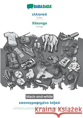 BABADADA black-and-white, Greek (in greek script) - Xitsonga, visual dictionary (in greek script) - xihlamuselamarito xa swifaniso: Greek (in greek script) - Tsonga, visual dictionary Babadada Gmbh 9783751159012 Babadada - książka