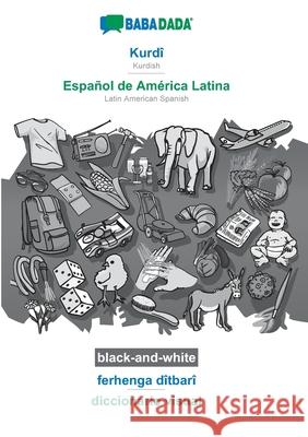 BABADADA black-and-white, Kurdî - Español de América Latina, ferhenga dîtbarî - diccionario visual: Kurdish - Latin American Spanish, visual dictionar Babadada Gmbh 9783751196888 Babadada - książka