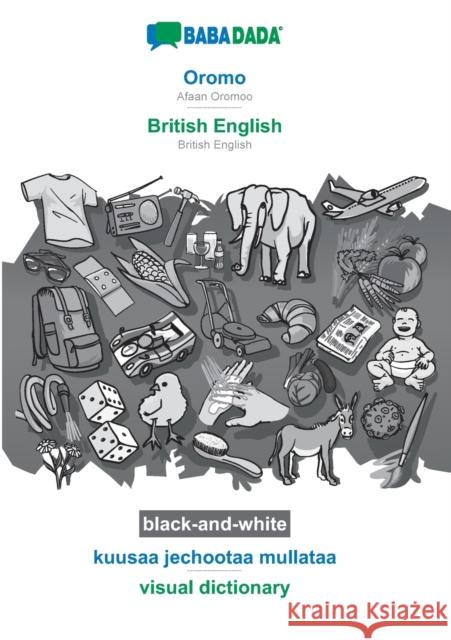 BABADADA black-and-white, Oromo - British English, kuusaa jechootaa mullataa - visual dictionary: Afaan Oromoo - British English, visual dictionary Babadada Gmbh 9783752252262 Babadada - książka