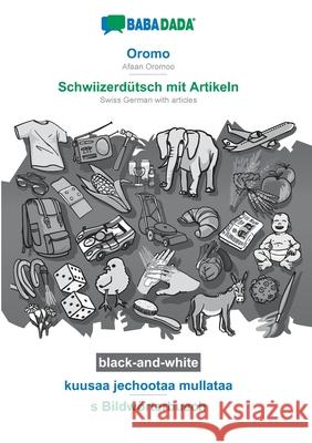 BABADADA black-and-white, Oromo - Schwiizerdütsch mit Artikeln, kuusaa jechootaa mullataa - s Bildwörterbuech: Afaan Oromoo - Swiss German with articles, visual dictionary Babadada Gmbh 9783752253184 Babadada - książka