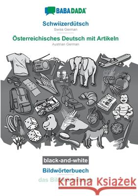 BABADADA black-and-white, Schwiizerdütsch - Österreichisches Deutsch mit Artikeln, Bildwörterbuech - das Bildwörterbuch: Swiss German - Austrian Germa Babadada Gmbh 9783752207347 Babadada - książka