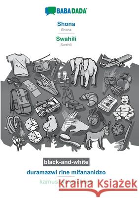 BABADADA black-and-white, Shona - Swahili, duramazwi rine mifananidzo - kamusi ya michoro: Shona - Swahili, visual dictionary Babadada Gmbh 9783752232455 Babadada - książka