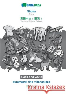 BABADADA black-and-white, Shona - Traditional Chinese (Taiwan) (in chinese script), duramazwi rine mifananidzo - visual dictionary (in chinese script) Babadada Gmbh 9783752232332 Babadada - książka