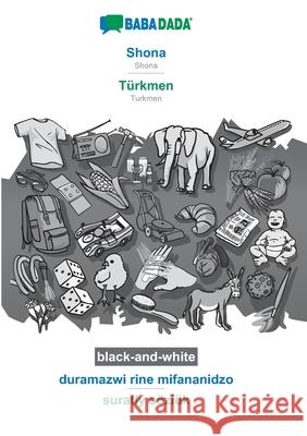 BABADADA black-and-white, Shona - Türkmen, duramazwi rine mifananidzo - suratly sözlük: Shona - Turkmen, visual dictionary Babadada Gmbh 9783752232608 Babadada - książka
