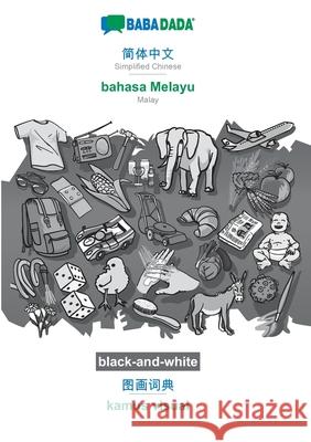 BABADADA black-and-white, Simplified Chinese (in chinese script) - bahasa Melayu, visual dictionary (in chinese script) - kamus visual: Simplified Chi Babadada Gmbh 9783752235623 Babadada - książka