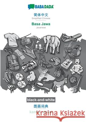 BABADADA black-and-white, Simplified Chinese (in chinese script) - Basa Jawa, visual dictionary (in chinese script) - kamus visual: Simplified Chinese Babadada Gmbh 9783752235609 Babadada - książka