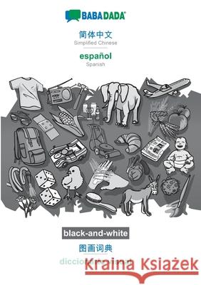 BABADADA black-and-white, Simplified Chinese (in chinese script) - español, visual dictionary (in chinese script) - diccionario visual: Simplified Chi Babadada Gmbh 9783752235579 Babadada - książka