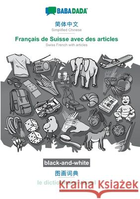 BABADADA black-and-white, Simplified Chinese (in chinese script) - Français de Suisse avec des articles, visual dictionary (in chinese script) - le di Babadada Gmbh 9783752236538 Babadada - książka