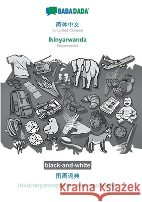 BABADADA black-and-white, Simplified Chinese (in chinese script) - Ikinyarwanda, visual dictionary (in chinese script) - inkoranyamagambo mu mashusho: Babadada Gmbh 9783752236477 Babadada - książka