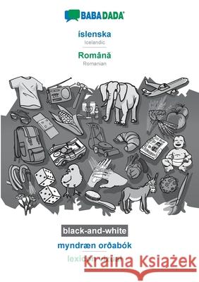 BABADADA black-and-white, íslenska - Română, myndræn orðabók - lexicon vizual: Icelandic - Romanian, visual dictionary Babadada Gmbh 9783752223316 Babadada - książka