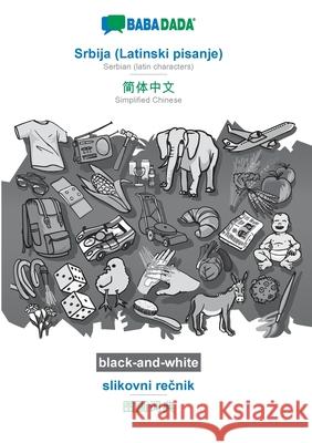 BABADADA black-and-white, Srbija (Latinski pisanje) - Simplified Chinese (in chinese script), slikovni rečnik - visual dictionary (in chinese scr Babadada Gmbh 9783752214383 Babadada - książka