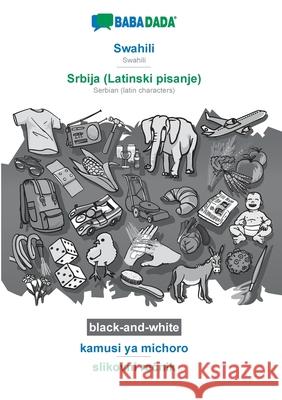 BABADADA black-and-white, Swahili - Srbija (Latinski pisanje), kamusi ya michoro - slikovni rečnik: Swahili - Serbian (latin characters), visual Babadada Gmbh 9783752225105 Babadada - książka