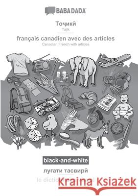 BABADADA black-and-white, Tajik (in cyrillic script) - français canadien avec des articles, visual dictionary (in cyrillic script) - le dictionnaire v Babadada Gmbh 9783366032991 Babadada - książka