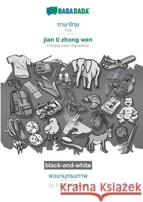 BABADADA black-and-white, Thai (in thai script) - jian ti zhong wen, visual dictionary (in thai script) - tu hua ci dian: Thai (in thai script) - Chin Babadada Gmbh 9783752200898 Babadada - książka