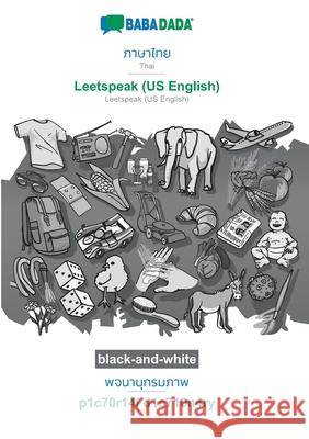 BABADADA black-and-white, Thai (in thai script) - Leetspeak (US English), visual dictionary (in thai script) - p1c70r14l d1c710n4ry: Thai (in thai scr Babadada Gmbh 9783752201499 Babadada - książka