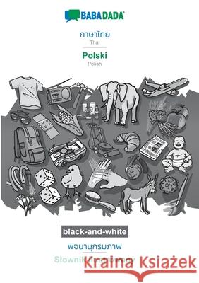 BABADADA black-and-white, Thai (in thai script) - Polski, visual dictionary (in thai script) - Slownik ilustrowany: Thai (in thai script) - Polish, vi Babadada Gmbh 9783752200614 Babadada - książka