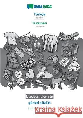 BABADADA black-and-white, Türkçe - Türkmen, görsel sözlük - suratly sözlük: Turkish - Turkmen, visual dictionary Babadada Gmbh 9783751145541 Babadada - książka