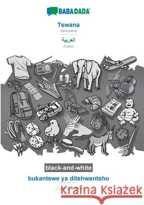 BABADADA black-and-white, Tswana - Arabic (in arabic script), bukantswe ya ditshwantsho - visual dictionary (in arabic script): Setswana - Arabic (in Babadada Gmbh 9783752220193 Babadada - książka