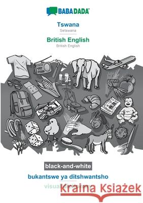 BABADADA black-and-white, Tswana - British English, bukantswe ya ditshwantsho - visual dictionary: Setswana - British English, visual dictionary Babadada Gmbh 9783752219647 Babadada - książka