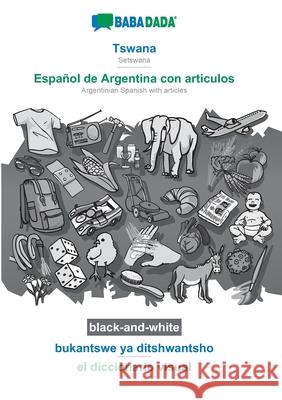 BABADADA black-and-white, Tswana - Español de Argentina con articulos, bukantswe ya ditshwantsho - el diccionario visual: Setswana - Argentinian Spani Babadada Gmbh 9783752220599 Babadada - książka