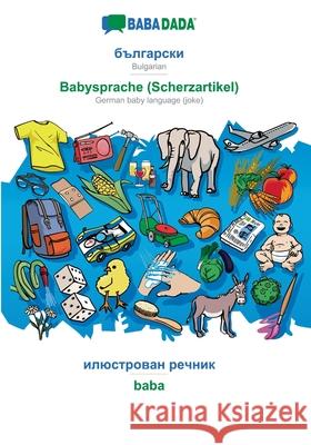 BABADADA, Bulgarian (in cyrillic script) - Babysprache (Scherzartikel), visual dictionary (in cyrillic script) - baba: Bulgarian (in cyrillic script) - German baby language (joke), visual dictionary Babadada Gmbh 9783749840328 Babadada - książka