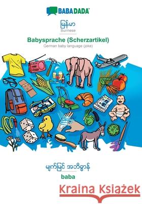 BABADADA, Burmese (in burmese script) - Babysprache (Scherzartikel), visual dictionary (in burmese script) - baba: Burmese (in burmese script) - German baby language (joke), visual dictionary Babadada Gmbh 9783751130813 Babadada - książka