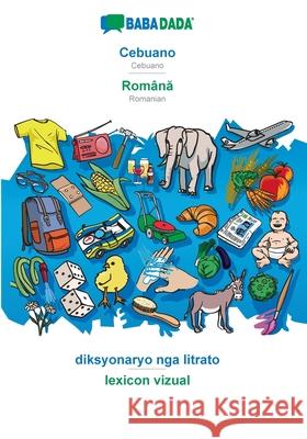BABADADA, Cebuano - Română, diksyonaryo nga litrato - lexicon vizual: Cebuano - Romanian, visual dictionary Babadada Gmbh 9783366036852 Babadada - książka