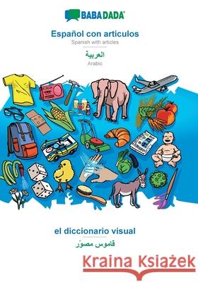 BABADADA, Español con articulos - Arabic (in arabic script), el diccionario visual - visual dictionary (in arabic script): Spanish with articles - Arabic (in arabic script), visual dictionary Babadada Gmbh 9783960367413 Babadada - książka