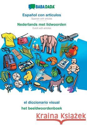 BABADADA, Español con articulos - Nederlands met lidwoorden, el diccionario visual - het beeldwoordenboek: Spanish with articles - Dutch with articles, visual dictionary Babadada Gmbh 9783749838875 Babadada - książka