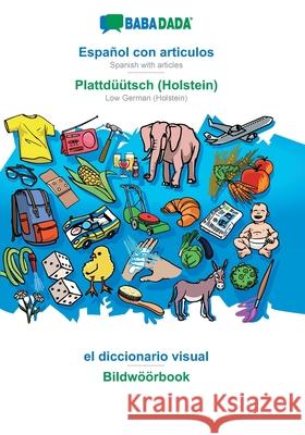 BABADADA, Español con articulos - Plattdüütsch (Holstein), el diccionario visual - Bildwöörbook: Spanish with articles - Low German (Holstein), visual dictionary Babadada Gmbh 9783960367468 Babadada - książka