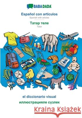 BABADADA, Español con articulos - Tatar (in cyrillic script), el diccionario visual - visual dictionary (in cyrillic script): Spanish with articles - Babadada Gmbh 9783749886159 Babadada - książka