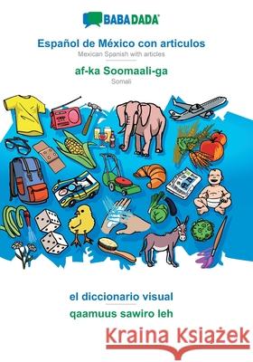 BABADADA, Español de México con articulos - af-ka Soomaali-ga, el diccionario visual - qaamuus sawiro leh: Mexican Spanish with articles - Somali, visual dictionary Babadada Gmbh 9783749882403 Babadada - książka