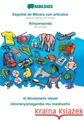 BABADADA, Español de México con articulos - Ikinyarwanda, el diccionario visual - inkoranyamagambo mu mashusho: Mexican Spanish with articles - Kinyar Babadada Gmbh 9783751121644 Babadada - książka