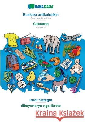 BABADADA, Euskara artikuluekin - Cebuano, irudi hiztegia - diksyonaryo nga litrato: Basque with articles - Cebuano, visual dictionary Babadada Gmbh 9783366039297 Babadada - książka