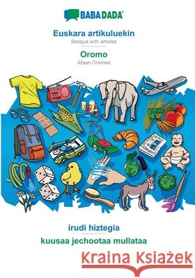 BABADADA, Euskara artikuluekin - Oromo, irudi hiztegia - kuusaa jechootaa mullataa: Basque with articles - Afaan Oromoo, visual dictionary Babadada Gmbh 9783366019497 Babadada - książka