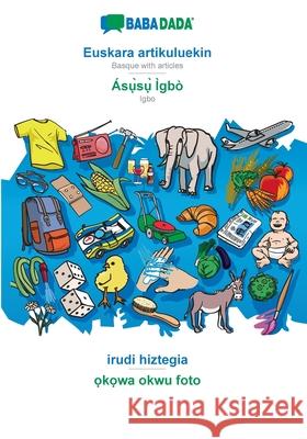 BABADADA, Euskara artikuluekin - Ásụ̀sụ̀ Ìgbò, irudi hiztegia - ọkọwa okwu foto: Basque with articles - Igbo, visual Babadada Gmbh 9783366019794 Babadada - książka