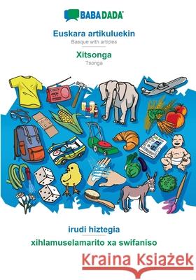 BABADADA, Euskara artikuluekin - Xitsonga, irudi hiztegia - xihlamuselamarito xa swifaniso: Basque with articles - Tsonga, visual dictionary Babadada Gmbh 9783366019596 Babadada - książka