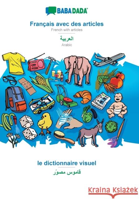 BABADADA, Français avec des articles - Arabic (in arabic script), le dictionnaire visuel - visual dictionary (in arabic script): French with articles Babadada Gmbh 9783960364870 Babadada - książka