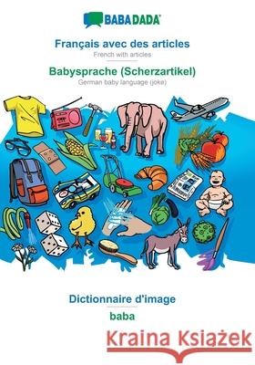 BABADADA, Français avec des articles - Babysprache (Scherzartikel), le dictionnaire visuel - baba: French with articles - German baby language (joke), visual dictionary Babadada Gmbh 9783749843282 Babadada - książka