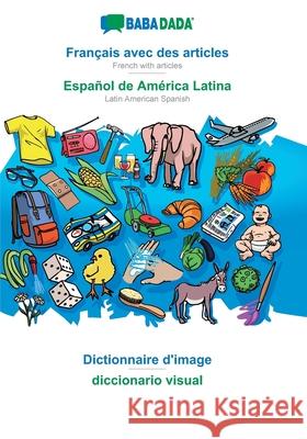 BABADADA, Français avec des articles - Español de América Latina, le dictionnaire visuel - diccionario visual: French with articles - Latin American Spanish, visual dictionary Babadada Gmbh 9783749818297 Babadada - książka