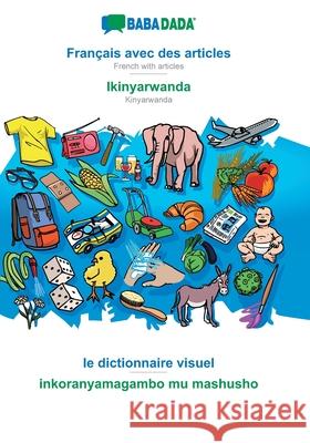 BABADADA, Français avec des articles - Ikinyarwanda, le dictionnaire visuel - inkoranyamagambo mu mashusho: French with articles - Kinyarwanda, visual dictionary Babadada Gmbh 9783751120029 Babadada - książka