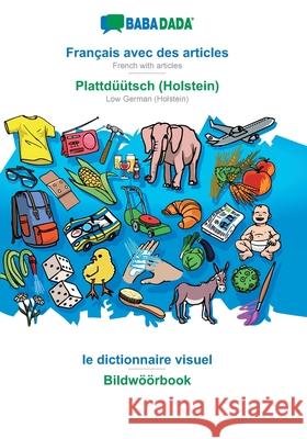 BABADADA, Français avec des articles - Plattdüütsch (Holstein), le dictionnaire visuel - Bildwöörbook: French with articles - Low German (Holstein), v Babadada Gmbh 9783960364924 Babadada - książka
