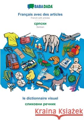 BABADADA, Français avec des articles - Serbian (in cyrillic script), le dictionnaire visuel - visual dictionary (in cyrillic script): French with articles - Serbian (in cyrillic script), visual dictio Babadada Gmbh 9783749802524 Babadada - książka