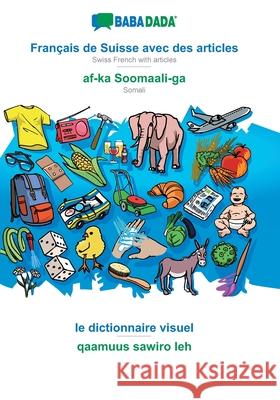 BABADADA, Français de Suisse avec des articles - af-ka Soomaali-ga, le dictionnaire visuel - qaamuus sawiro leh: Swiss French with articles - Somali, Babadada Gmbh 9783751134583 Babadada - książka