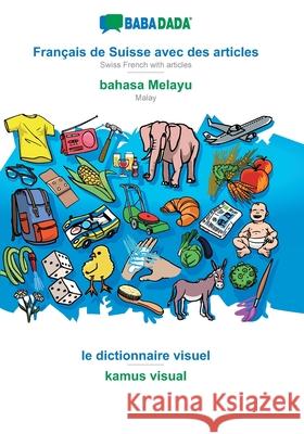 BABADADA, Français de Suisse avec des articles - bahasa Melayu, le dictionnaire visuel - kamus visual: Swiss French with articles - Malay, visual dictionary Babadada Gmbh 9783751134095 Babadada - książka