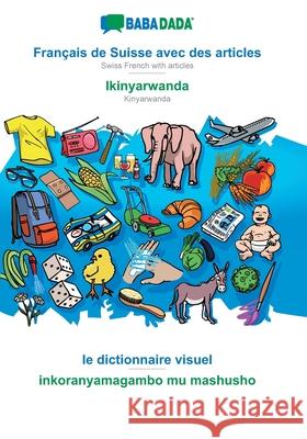 BABADADA, Français de Suisse avec des articles - Ikinyarwanda, le dictionnaire visuel - inkoranyamagambo mu mashusho: Swiss French with articles - Kinyarwanda, visual dictionary Babadada Gmbh 9783751134958 Babadada - książka