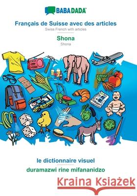 BABADADA, Français de Suisse avec des articles - Shona, le dictionnaire visuel - duramazwi rine mifananidzo: Swiss French with articles - Shona, visual dictionary Babadada Gmbh 9783751134590 Babadada - książka